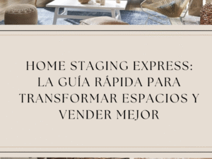 Home Staging Express: La guía rápida para transformar espacios y vender mejor